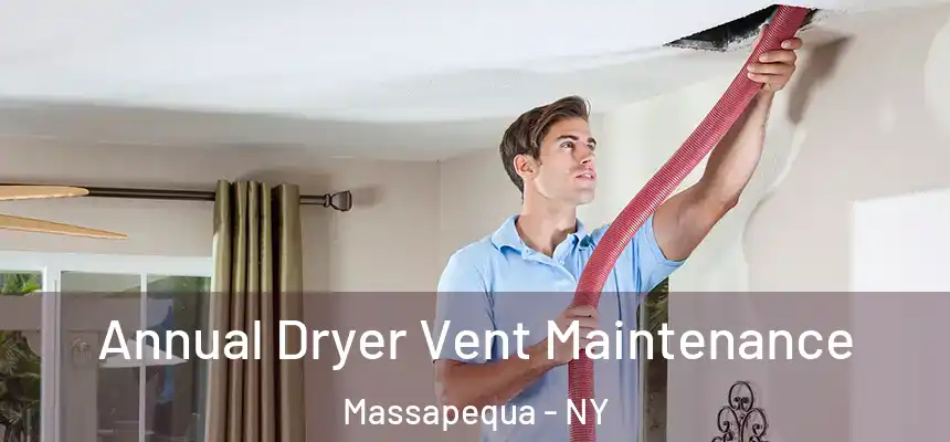  Annual Dryer Vent Maintenance Massapequa - NY