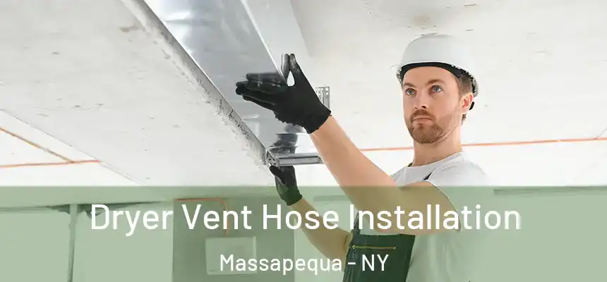  Dryer Vent Hose Installation Massapequa - NY