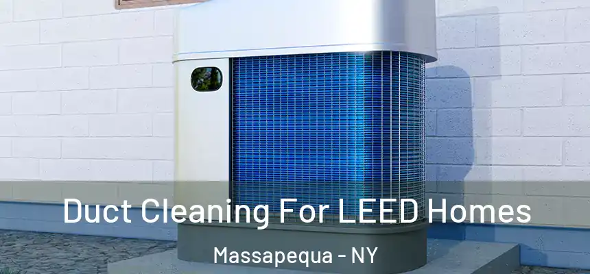  Duct Cleaning For LEED Homes Massapequa - NY