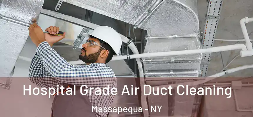  Hospital Grade Air Duct Cleaning Massapequa - NY