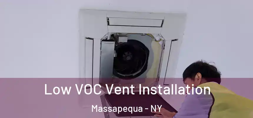  Low VOC Vent Installation Massapequa - NY